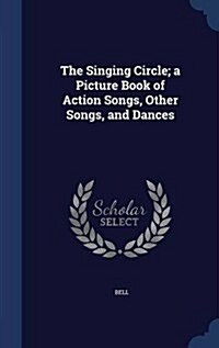 The Singing Circle; A Picture Book of Action Songs, Other Songs, and Dances (Hardcover)