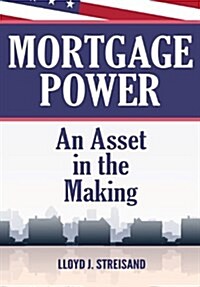 Mortgage Power - An Asset in the Making (Hardcover)