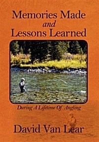 Memories Made and Lessons Learned: During a Lifetime of Angling (Hardcover)