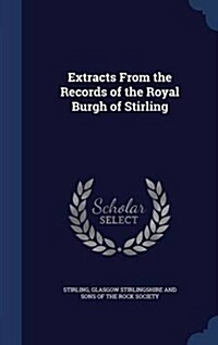 Extracts from the Records of the Royal Burgh of Stirling (Hardcover)