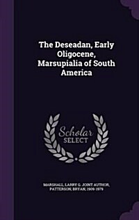 The Deseadan, Early Oligocene, Marsupialia of South America (Hardcover)