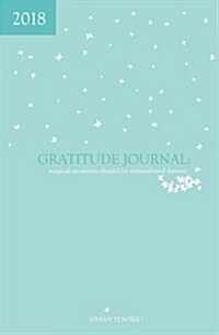 2018 Gratitude Journal: Magical Moments Should Be Remembered Forever (Paperback)