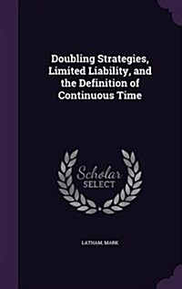 Doubling Strategies, Limited Liability, and the Definition of Continuous Time (Hardcover)