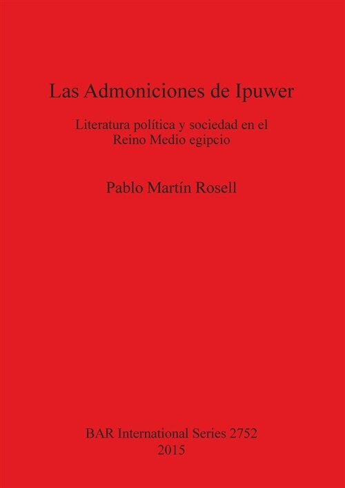 Las Admoniciones de Ipuwer: Literatura Politica y Sociedad En El Reino Medio Egipcio (Paperback)