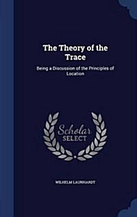 The Theory of the Trace: Being a Discussion of the Principles of Location (Hardcover)