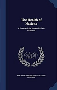 The Health of Nations: A Review of the Works of Edwin Chadwick (Hardcover)