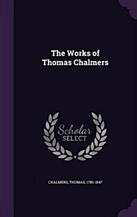 The Works of Thomas Chalmers (Hardcover)