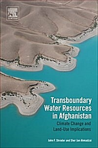 Transboundary Water Resources in Afghanistan: Climate Change and Land-Use Implications (Paperback)