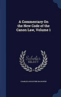 A Commentary on the New Code of the Canon Law, Volume 1 (Hardcover)