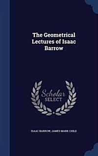 The Geometrical Lectures of Isaac Barrow (Hardcover)