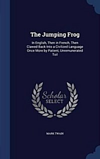 The Jumping Frog: In English, Then in French, Then Clawed Back Into a Civilized Language Once More by Patient, Unremunerated Toil (Hardcover)