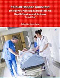 It Could Happen Tomorrow! Emergency Planning Exercises for the Health Service and Business (Paperback)