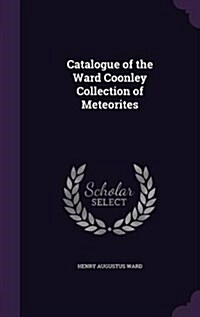 Catalogue of the Ward Coonley Collection of Meteorites (Hardcover)