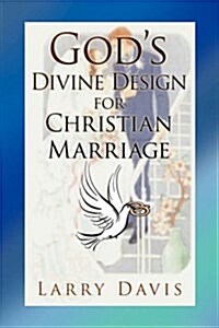 Gods Divine Design for Christian Marriage (Hardcover)