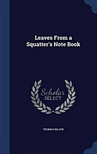 Leaves from a Squatters Note Book (Hardcover)
