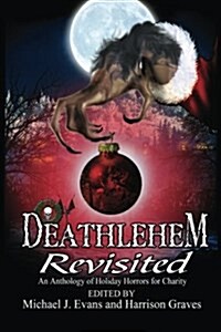 Deathlehem Revisited: An Anthology of Holiday Horrors for Charity (Paperback)