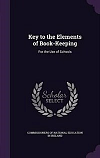 Key to the Elements of Book-Keeping: For the Use of Schools (Hardcover)