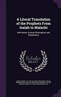 A Literal Translation of the Prophets from Isaiah to Malachi: With Notes, Critical, Philological, and Explanatory (Hardcover)