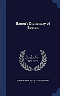 Bacons Dictionary of Boston (Hardcover)