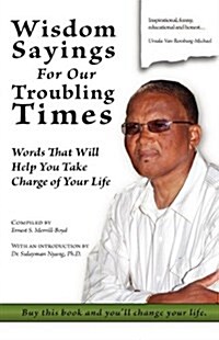 Wisdom Sayings for Our Troubling Times: Words That Will Help You Take Charge of Your Life (Hardcover)