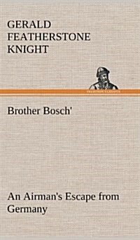 Brother Bosch, an Airmans Escape from Germany (Hardcover)