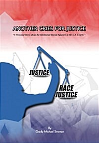 Another Cries for Justice: A Personal Story about the Intentional Racial Injustice in the U.S. Courts (Hardcover)