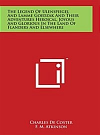 The Legend of Ulenspiegel and Lamme Goedzak and Their Adventures Heroical, Joyous and Glorious in the Land of Flanders and Elsewhere (Hardcover)