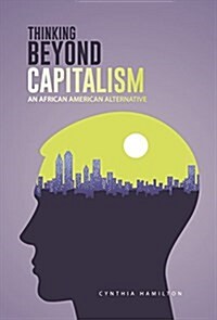 Thinking Beyond Capitalism: An African American Alternative (Hardcover)