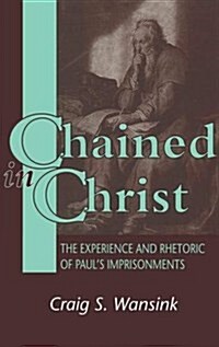 [중고] Chained in Christ : The Experience and Rhetoric of Paul‘s Imprisonment (Hardcover)