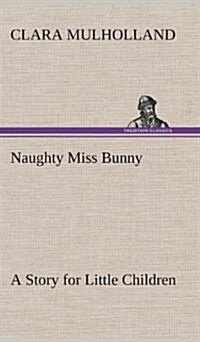 Naughty Miss Bunny a Story for Little Children (Hardcover)