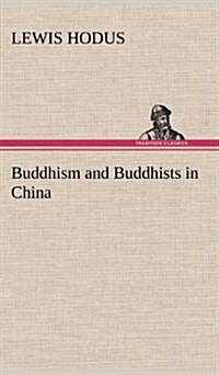 Buddhism and Buddhists in China (Hardcover)