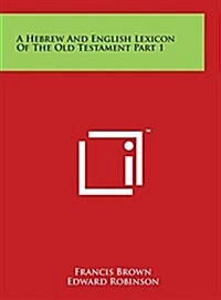 A Hebrew and English Lexicon of the Old Testament Part 1 (Hardcover)