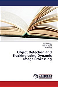 Object Detection and Tracking Using Dynamic Image Processing (Paperback)