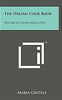 The Italian Cook Book: The Art of Eating Well (1919) (Hardcover)