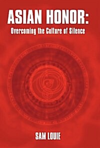 Asian Honor: Overcoming the Culture of Silence (Hardcover)