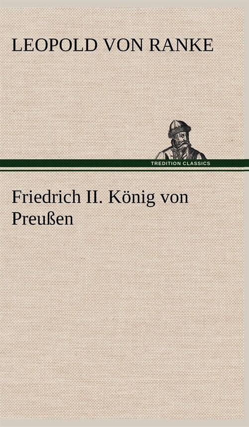 Friedrich II. Konig Von Preussen (Hardcover)