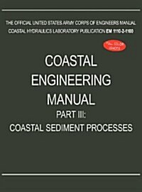 Coastal Engineering Manual Part III: Coastal Sediment Processes (Em 1110-2-1100) (Hardcover)