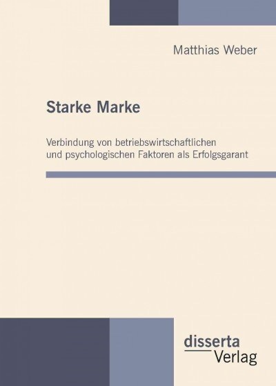 Starke Marke: Verbindung Von Betriebswirtschaftlichen Und Psychologischen Faktoren ALS Erfolgsgarant (Hardcover)