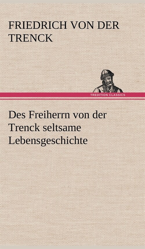 Des Freiherrn Von Der Trenck Seltsame Lebensgeschichte (Hardcover)
