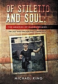 Of Stiletto and Soul: The Memoirs of Gangster Mike the Last West Philadelphia Corner Boy (Hardcover)