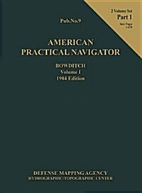 American Practical Navigator BOWDITCH 1984 Edition Vol1 Part 1 (Hardcover, 1984, Part 1 of 2)