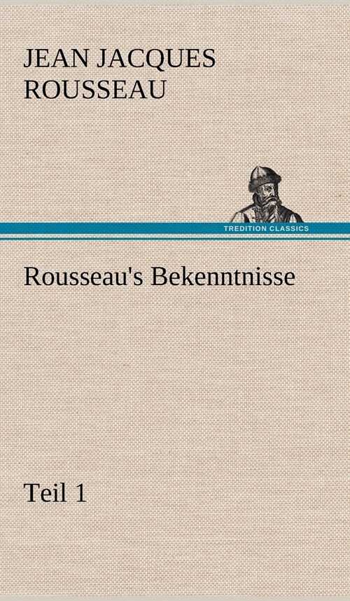 Rousseaus Bekenntnisse, Teil 1 (Hardcover)