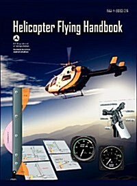 Helicopter Flying Handbook. FAA 8083-21a (2012 Revision) (Hardcover)