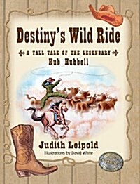 Destinys Wild Ride, a Tall Tale of the Legendary Hub Hubbell (Hardcover)