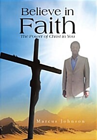 Believe in Faith: The Power of Christ in You (Hardcover)