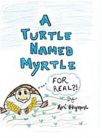 A Turtle Named Myrtle (for Real?!) (Hardcover)