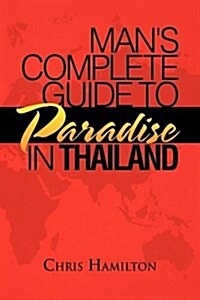 Mans Complete Guide to Paradise in Thailand (Hardcover)