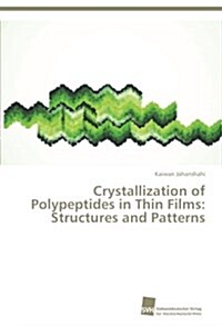 Crystallization of Polypeptides in Thin Films: Structures and Patterns (Paperback)