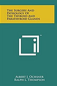 The Surgery and Pathology of the Thyroid and Parathyroid Glands (Hardcover)