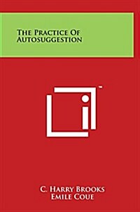 The Practice of Autosuggestion (Hardcover)